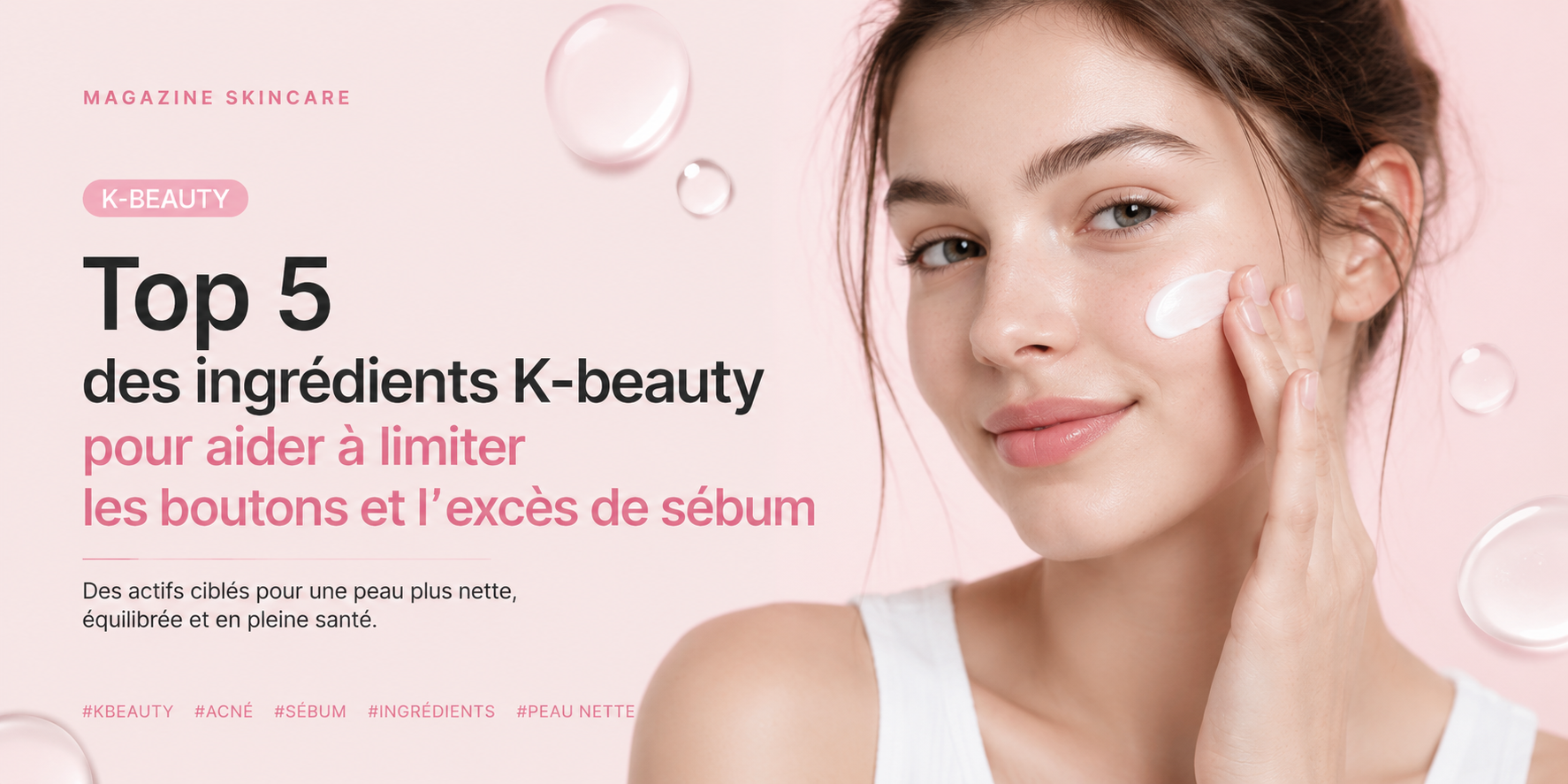 Boutons et excès de sébum : les 5 ingrédients K-beauty à découvrir avec Piyonna